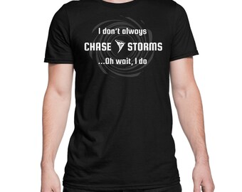 Funny Storm Chaser Gift Shirt - Twister Tornado Shirt - Humor Meteorology T-Shirt - Funny Hurricane Shirt