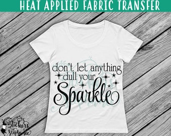 IRON ON v158-B Don't let anything dull your Sparkle T-Shirt Heat Transfer *Specify Color Choice in Notes or BLACK Vinyl 113 Color Options