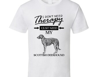 I Don't Need Therapy I Just Need My Scottish Deerhound Dog Lovers T Shirt