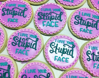 I love your stupid face - valentines cookies
