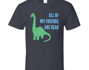 All My Friends Are Dead Funny Lonely Dinosaur Distressed T Shirt
