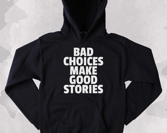 Funny Rebel Sweatshirt Bad Choices Make Good Stories Clothing Punk Grunge Tumblr Hoodie