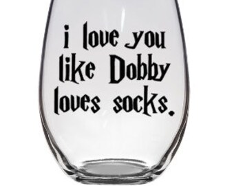i love you like Dobby loves socks. Stemless wine glass, dishwasher safe