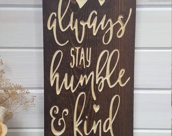 Always Stay Humble and Kind Wood Sign, Inspirational Sign, Best Friend Gift, Housewarming Gift, Wedding Gift, Birthday Gift