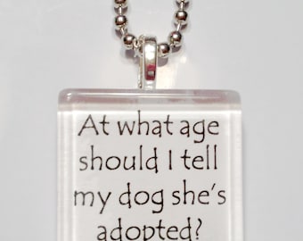 At what age should I tell my dog she's adopted Glass Tile Pendant