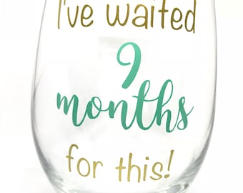 i've waited 9 months for this wine glass, same day shipping, wine lover gift for women, new mom gift, pregnancy gift for new mom to be,