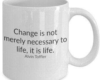 Change is life - coffee / hot chocolate / tea mug - 11 oz ceramic cup