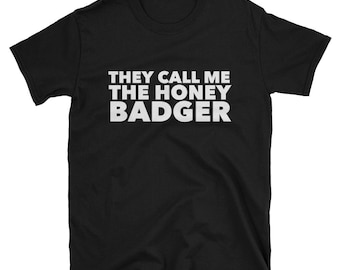 They Call Me The Honey Badger Shirt