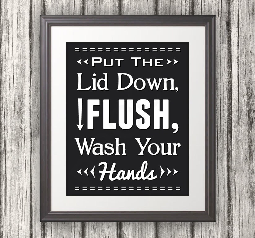 Put The Lid Down, Flush, Wash Your Hands, Wash Your Hands ...