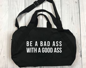 Gym Bag - Be a Bad Ass - Duffel Bag - Be A Bad Ass - Gift for Her - Gift for Him