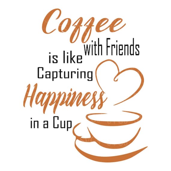 SVG Cutting Files Coffee with Friends is like Capturing