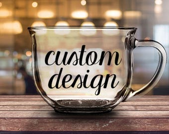 Custom Design - 16 oz CLEAR GLASS MUG - girlfriend gift, mom gift, sister gift, wife gift, friend gift