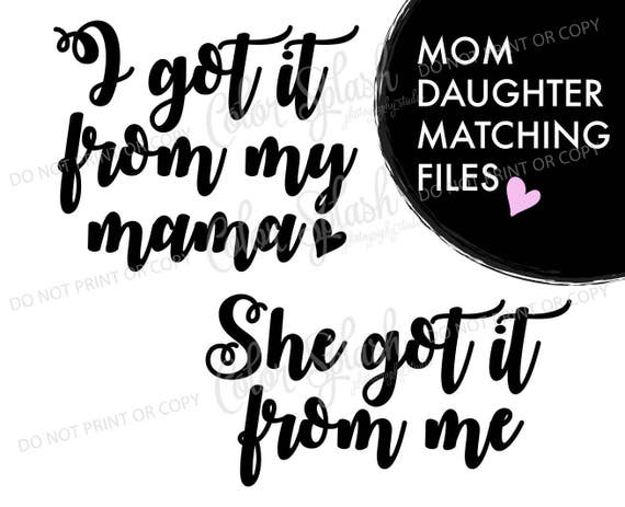 Download mom daughter matching svg got it from my mama svg cutting