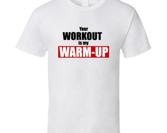 your workout is my warm up t shirt