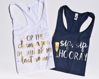 Pop the Champagne I'm changing my last name & Sip Sip Hooray TANK TOPS/ BRIDESMAIDS/ bachelorette party/ Bridal Party/ sets of 2+ available
