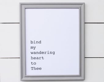 bind my wandering heart to Thee. art print. 8x10