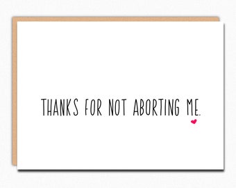 Mom Card. Funny Card For Mom. Funny Mothers Day Card. Inappropriate Mothers Day Card. Thanks for not aborting me 077