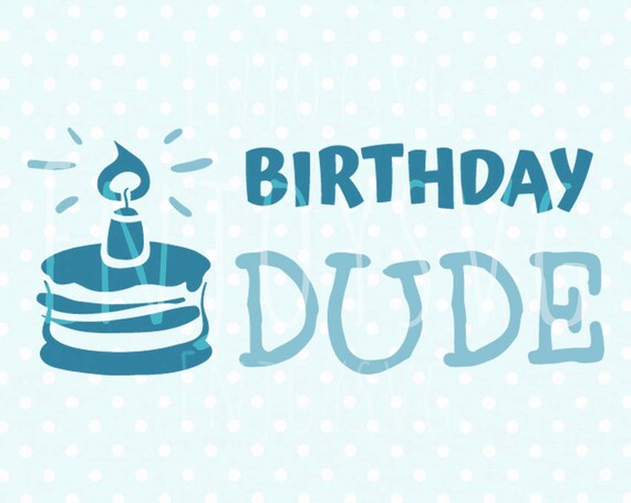 Download Birthday SVG Cut file Cricut BIrthday Dude Svg cut file