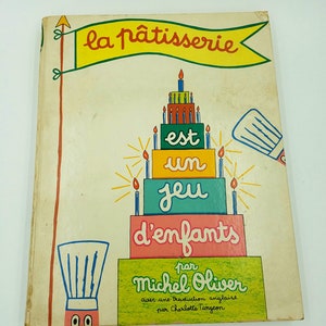 La Patisserie est un Jeu D'Enfants - Making French Desserts and Pastry by Michel Oliver, translated by Charlotte Turgeon