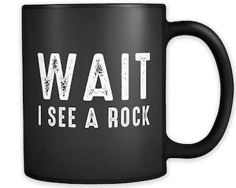 Wait I See A Rock Mug, Funny Geologist Mug, Geologist Gift, Geology Idea, Geology Gift, Geology Mug, Geology Coffee Mug, Geology Mug #a302