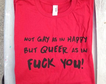Not Gay As In Happy But QUEER As In F*ck You! red/black tshirt