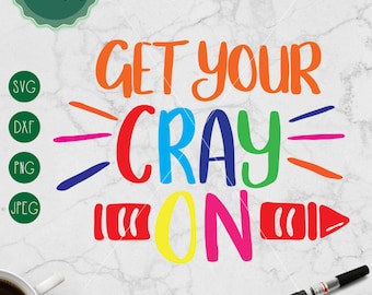 Get your Cray On SVG, School svg, First day of school, Baby Saying, Kids svg, Cricut, Silhouette, Cut File Svg, svg Dxf Png Jpeg, Crayon svg
