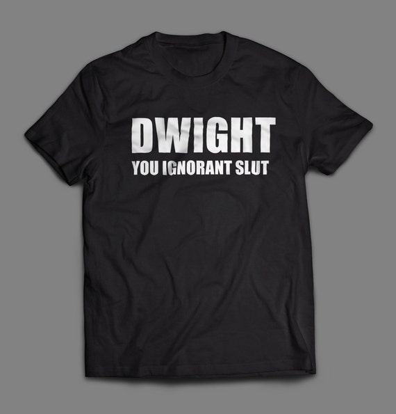 The Office "Dwight You Ignorant Slut" Shirt S-4XL and Long Sleeve Available