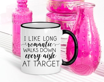 Funny Target Mug | Gift for Wife | Mugs With Sayings | Long Romantic Walks Down Every Aisle At Target | Funny Gift for Her | Runs on Target