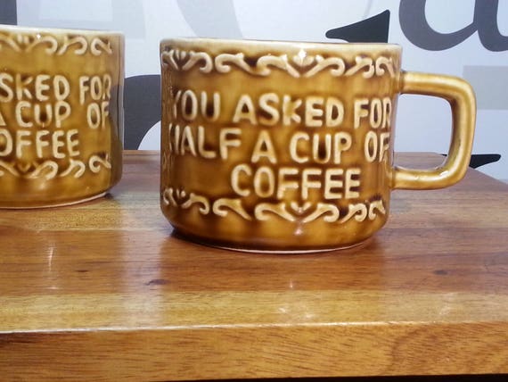 Vintage \'You Asked For Half A Cup Of Coffee/ Ceramic Mugs Vintage \'You Asked For Half A Cup Of Coffee/ Ceramic Mugs