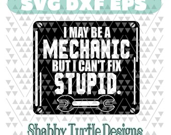 I May Be A Mechanic but I Cant Fix Stupid SVG DXF EPS Cutting File | Cricut Cut File | Mechanic Svg | Vector | Svg files for Cricut |
