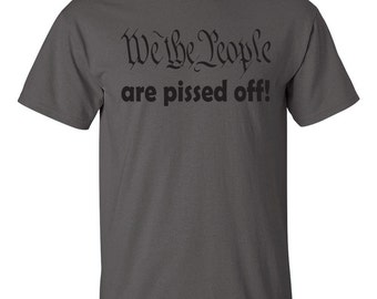 We The People Are Pissed Off 2nd Amendment Men's Tee Shirt 461