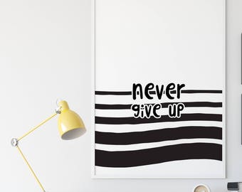 Never Give Up Print, Never give up poster, Wall artwork, Uplifting gift, Inspirational gift, Friend gift, Encouragement gift, Strength gift