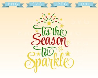 Tis the Season to Sparkle Cut File - SVG, PNG, JPEG - Cricut, Sihouette Cameo, Vector, Christmas, holiday, xmas, quote, holly, glitter, dxf