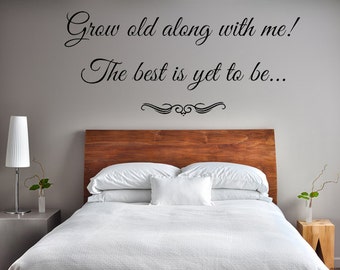 Grow Old Along With Me The Best Is Yet To Be Vinyl Wall Art Decal Custom Wall Decals Custom Vinyl Decal Romantic Sayings Grow Old With Me