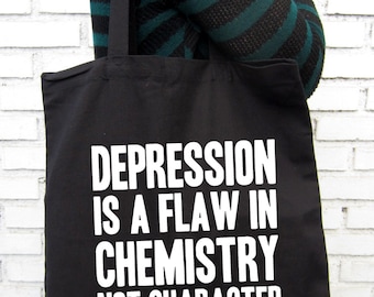 Depression is a flaw in chemistry not character - Quote - Mental Health Awareness - Black Tote Bag – Screen Printed 100% Cotton.