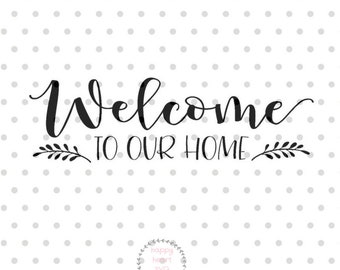 Welcome to our Home SVG, Welcome svg, dxf and png instant download, Front door sign SVG, Greeting SVG for Cricut and Silhouette