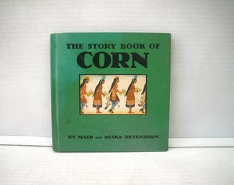 Story Book of Corn by Maud & Miska Petersham 1930s Childrens