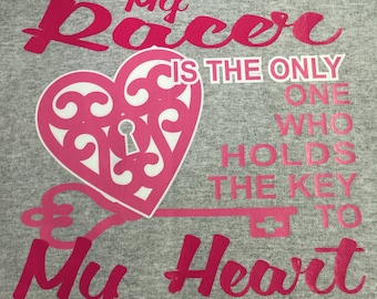 Custom T-Shirt- My Racer is the only one why holds the key to my heart