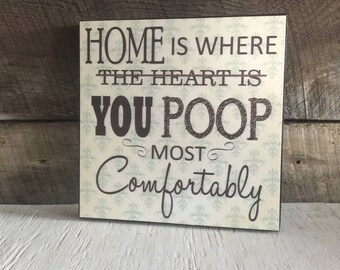 Farmhouse Decor, Home Is Where You Poop Most Comfortably, Wood Sign, Bathroom Decor, Housewarming Gift, Couples Gift