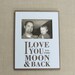 Frame holds 4x6 photo quote...I love to the moon and back