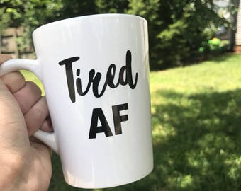 Tired AF - White Coffee Mug