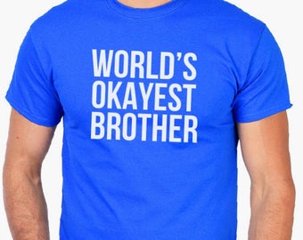 World's Okayest Brother T-shirt- Funny Christmas Gifts Gift for Brother, Men's shirt, funny gift, Brother Gifts, Birthday gifts, Shirts.