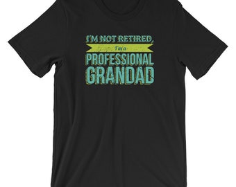 Grandad Gifts / Gift for Grandad Birthday Father's Day Gift for Father Gift For Him T Shirt Tee - I'm Not Retired I'm A Professional Grandad