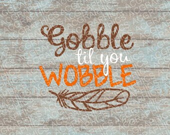 Gobble Til You Wobble SVG, DXF, JPEG, and Studio Downloads
