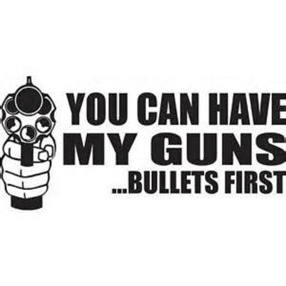 You Can Have My Gun Bullets First /Gun Decal/ GunWindow Decal