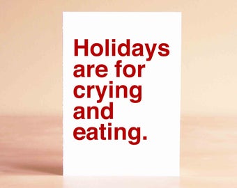 Funny Christmas Card - Christmas Card Funny - Funny Holiday Card - Holiday Card Funny - Holidays are for crying and eating.