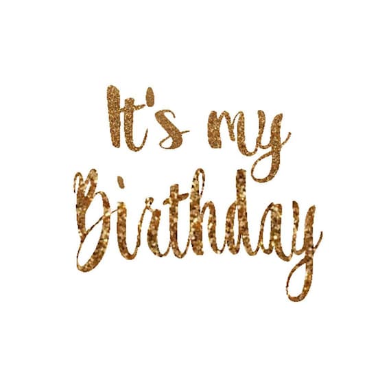 It's My Birthday Decal Birthday Girl Iron On Letters Gold