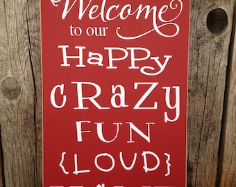 Large Wood Sign Welcome to our Loud Crazy Fun Home Home