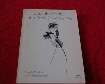 I Touch the Earth, the Earth Touches Me by Hugh Prather