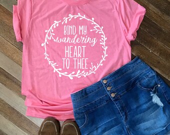 Christian T-Shirt | Bind My Wandering Heart to Thee | Mothers Day | Women's T-Shirt | | Birthday Present | Bible | Unisex T-shirt| Verse